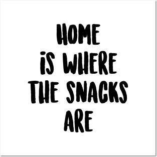 Home is where the snacks are Posters and Art